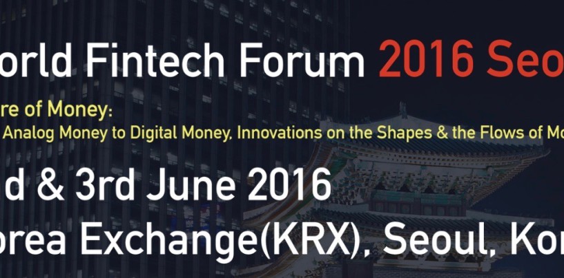First Fintech Event in South Korea: World Fintech Forum 2016 Seoul – Future of Money