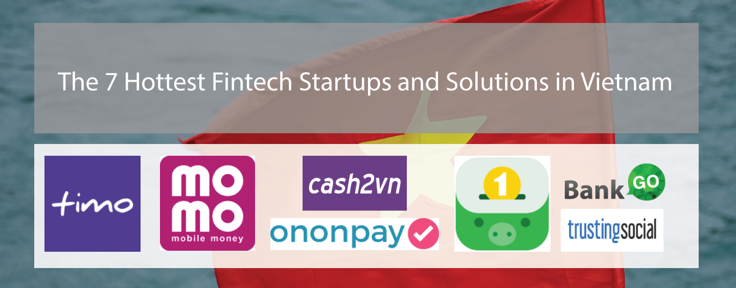 The 7 Hottest Fintech Startups and Solutions in Vietnam