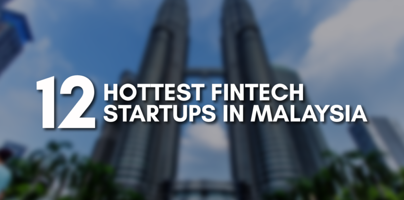 12 Hottest Fintech Startups in Malaysia