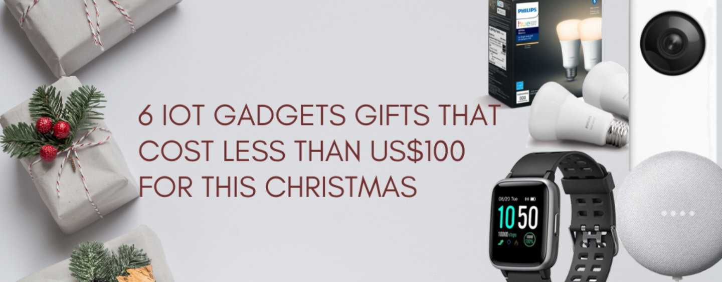 6 IoT Gadgets Gifts that Cost Less than US$100 for This Christmas