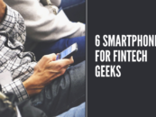 6 Smartphones for Fintech Geeks