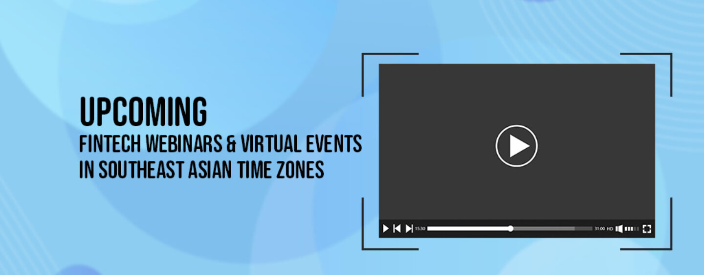 20 Upcoming Fintech Webinars and Virtual Events to Watch Live in Southeast Asian Time Zones