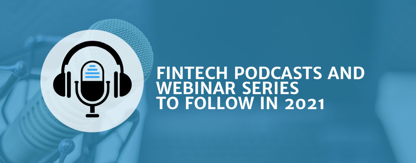 New Fintech Podcasts and Webinar Series to Follow in 2021