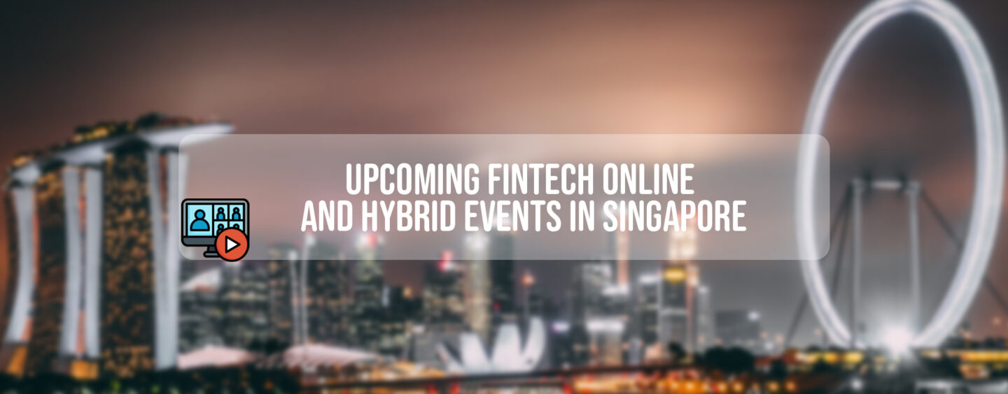7 Upcoming Fintech Online and Hybrid Events in Singapore
