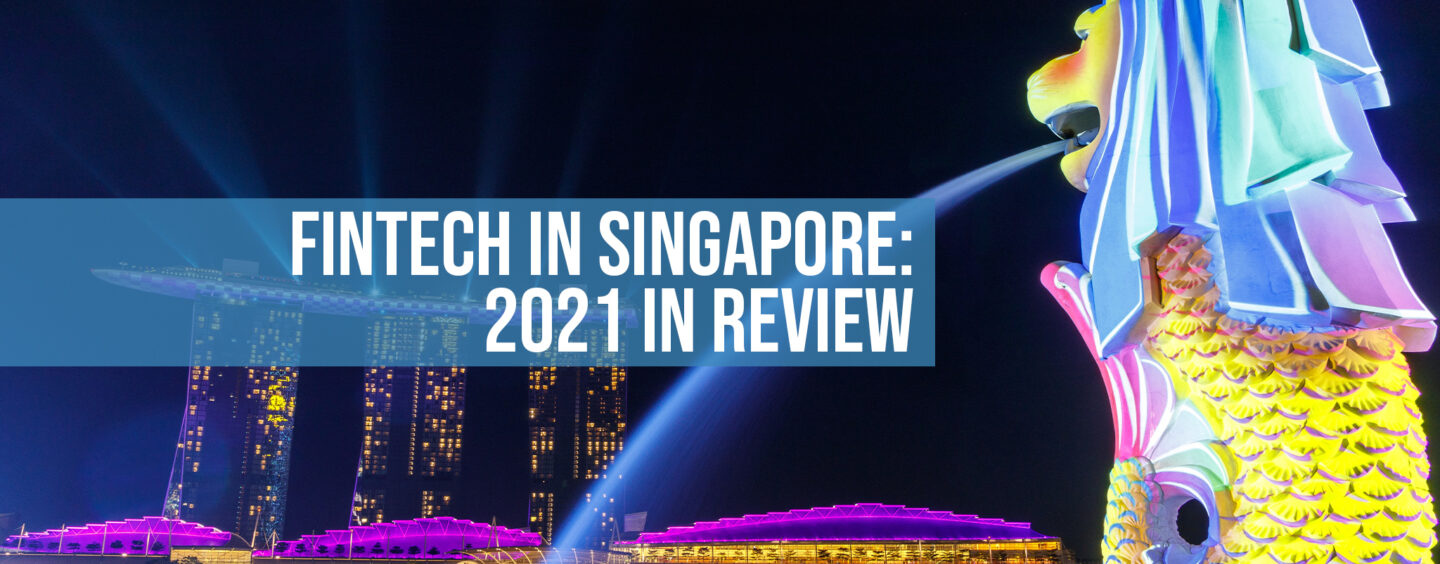 Fintech in Singapore: 2021 in Review