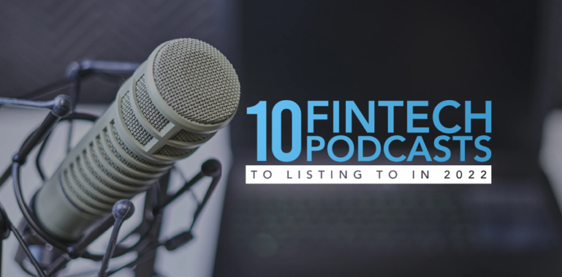 10 Fintech Podcasts to Listing to in 2022