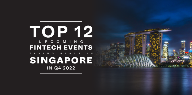Top 12 Upcoming Fintech Events Taking Place in Singapore in Q4 2022