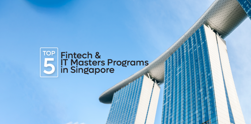 Top 5 Fintech and IT Masters Programs in Singapore