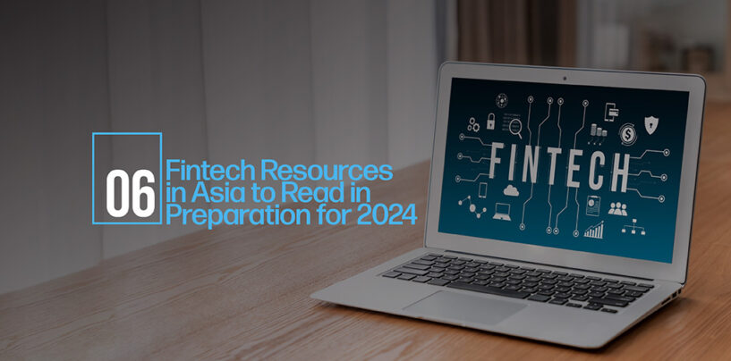 6 Fintech Resources in Asia to Read in Preparation for 2024