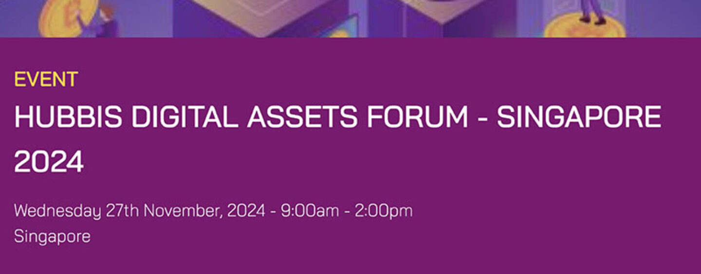 Hubbis Digital Assets Forum – Singapore 2024
