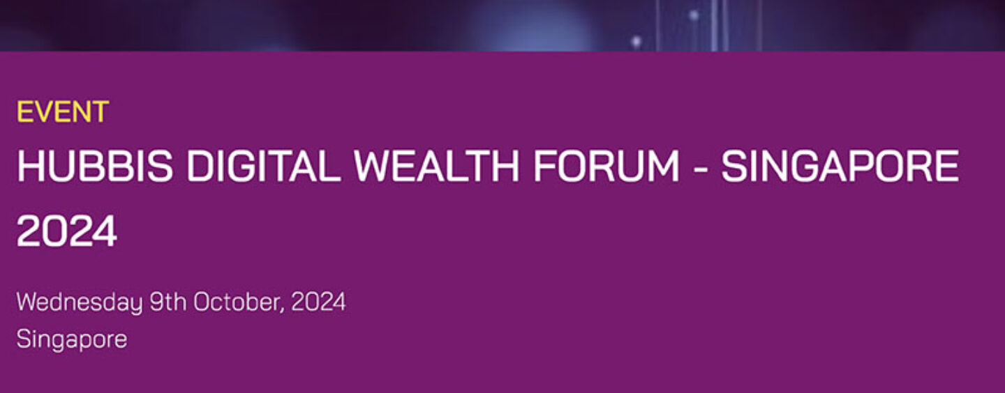 Hubbis Digital Wealth Forum – Singapore 2024
