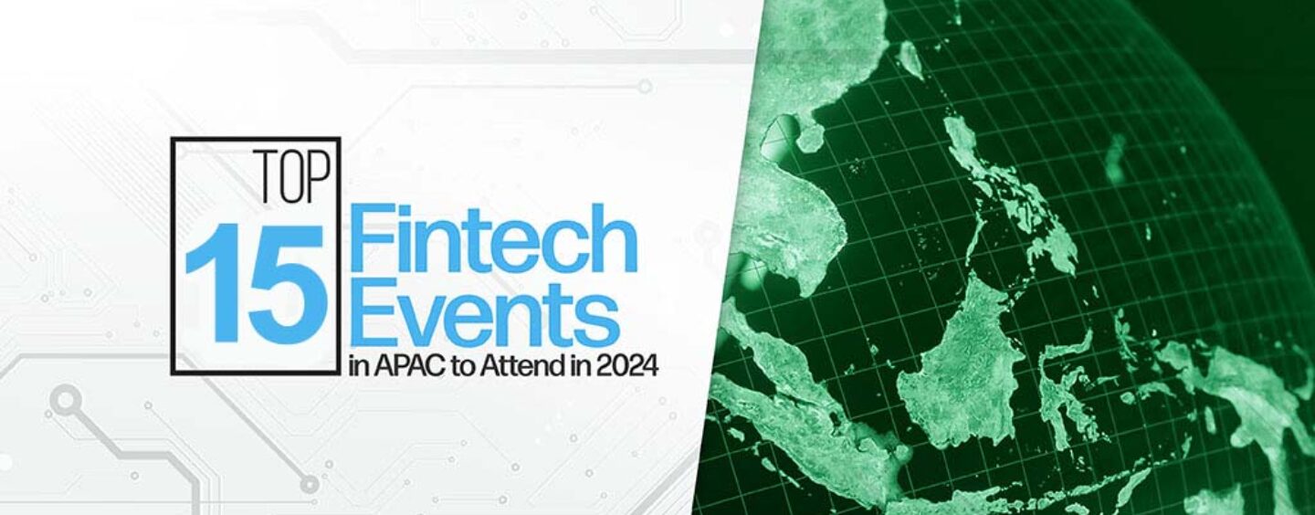 Top 15 Fintech Events in APAC to Attend in 2024