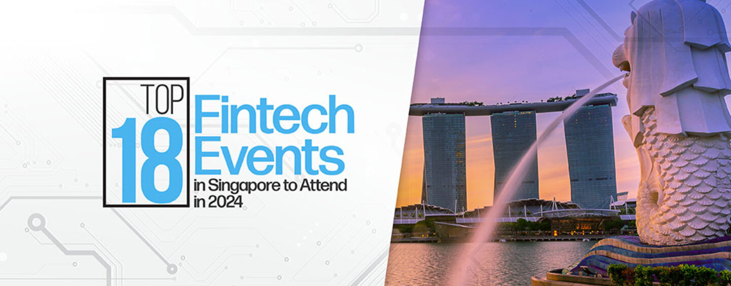 Top 18 Fintech Events in Singapore to Attend in 2024