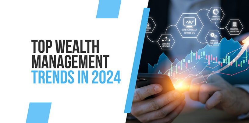 Wealth Management Trends Transforming the Industry in 2024